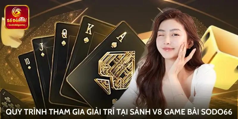 Quy trình tham gia giải trí tại Sảnh V8 game bài Sodo66