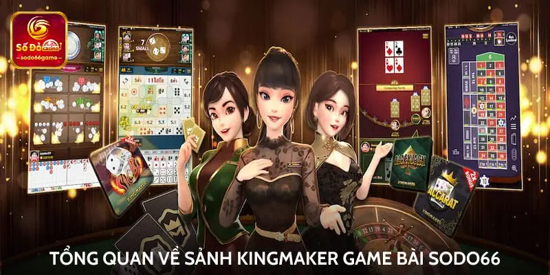 Tổng quan về sảnh KingMaker game bài Sodo66