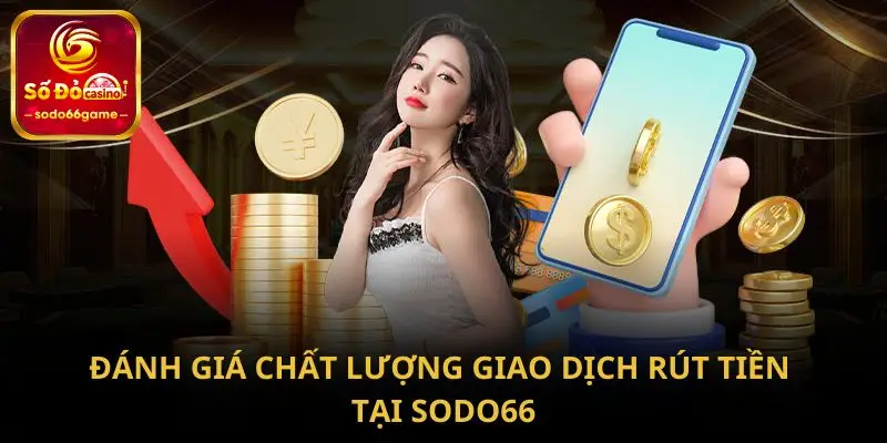 Đánh giá chất lượng giao dịch rút tiền tại SODO66