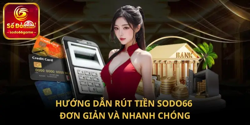 Hướng dẫn rút tiền SODO66