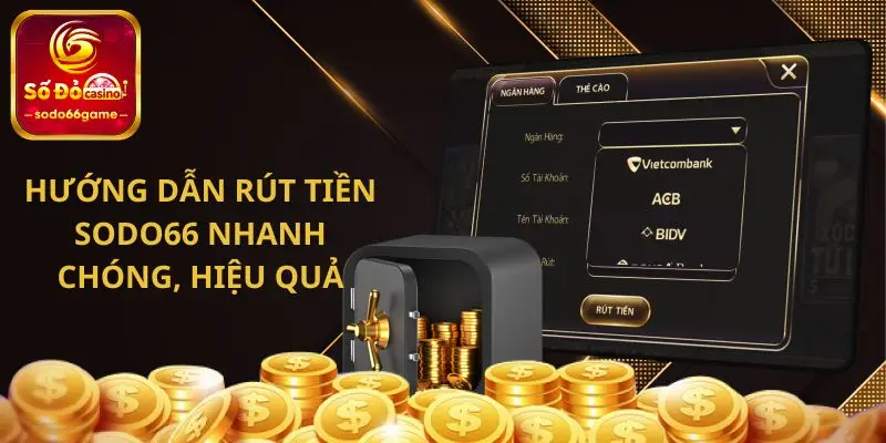 Hướng dẫn rút tiền SODO66 nhanh chóng, hiệu quả